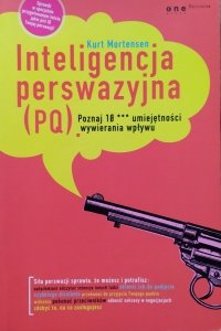Kurt Mortensen • Inteligencja perswazyjna (PQ). Poznaj 10 *** umiejętności wywierania wpływu