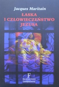 Jacques Maritain • Łaska i człowieczeństwo Jezusa