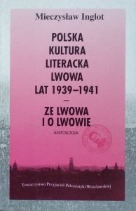 Mieczysław  Inglot • Polska kultura literacka Lwowa lat 1939-1941