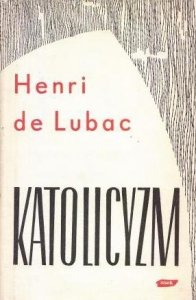 Henri de Lubac • Katolicyzm. Społeczne aspekty dogmatu