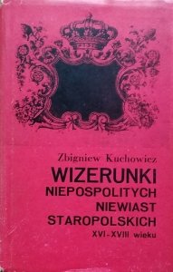 Zbigniew Kuchowicz • Wizerunki niepospolitych niewiast staropolskich XVI - XVIII w.