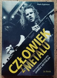Mark Eglinton • Człowiek z metalu. Szczegółowa biografia Jamesa Hetfielda