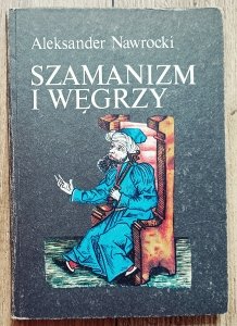 Aleksander Nawrocki • Szamanizm i Węgrzy