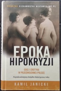 Kamil Janicki • Epoka hipokryzji. Seks i erotyka w przedwojennej Polsce