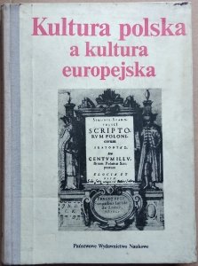 Kultura polska a kultura europejska • Prace ofiarowane Januszowi Tazbirowi w sześćdziesiątą rocznicę urodzin