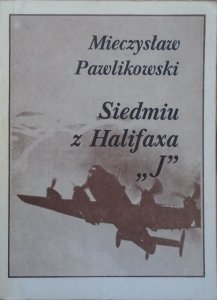 Mieczysław Pawlikowski • Siedmiu z Halifaxa J