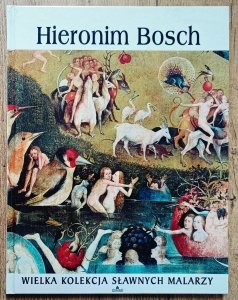 Hieronim Bosch. Wielka kolecja słynnych malarzy