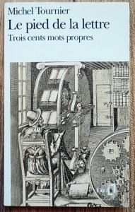 Michel Tournier • Le pied de la lettre. Trois cents mots propres