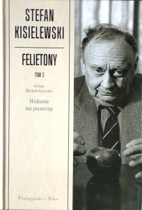 Stefan Kisielewski • Felietony. Tom 3. Wołanie na puszczy