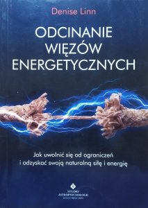 Denise Linn • Odcinanie więzów energetycznych