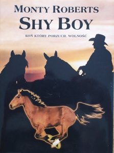 Monty Roberts • Shy Boy. Koń, który porzucił wolność 