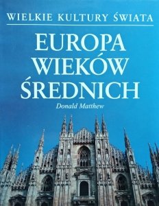 Donald Matthew • Europa wieków średnich [Wielkie kultury świata]