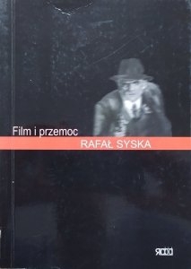 Rafał Syska • Film i przemoc. Sposoby obrazowania przemocy w kinie
