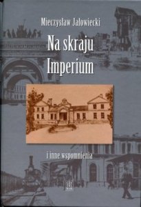 Mieczysław Jałowiecki • Na skraju Imperium i inne wspomnienia 