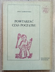 Anna Zadrożyńska • Powtarzać czas początku część 1. O świętowaniu dorocznych świąt w Polsce