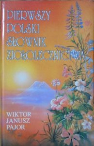 Wiktor Janusz Pajor • Pierwszy polski słownik ziołolecznictwa