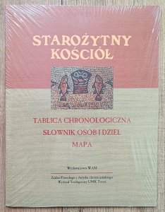 Starożytny kościół. Tablica chronologiczna. Słownik osób i dzieł. Mapa