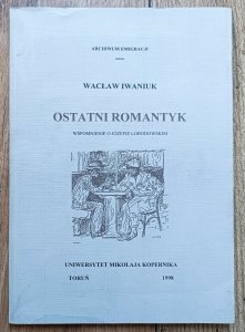 Wacław Iwaniuk • Ostatni romantyk. Wspomnienie o Józefie Łobodowskim