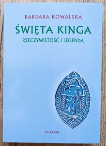 Barbara Kowalska • Święta Kinga. Rzeczywistość i legenda