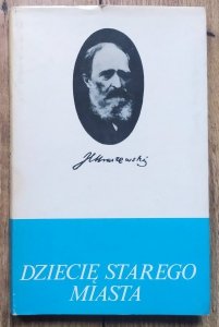 Józef Ignacy Kraszewski • Dziecię starego miasta 