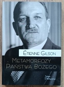 Etienne Gilson • Metamorfozy Państwa Bożego