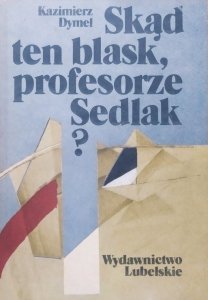 Kazimierz Dymel • Skąd ten blask, profesorze Sedlak?