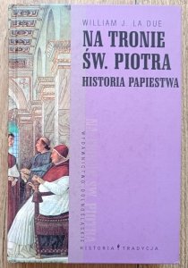 William J. La Due • Na tronie św. Piotra. Historia papiestwa