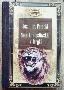 Józef hr. Potocki • Notatki myśliwskie z Afryki