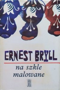 Ernest Bryll • Na szkle malowane