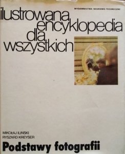 Ryszard Kreyser, Mikołaj Iliński • Podstawy fotografii. Ilustrowana encyklopedia dla wszystkich 