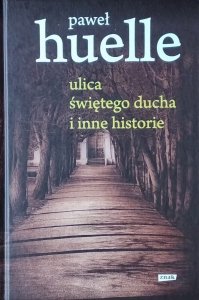 Paweł Huelle • Ulica Świętego Ducha i inne historie