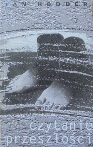 Ian Hodder • Czytanie przeszłości. Współczesne podejścia do interpretacji w archeologii