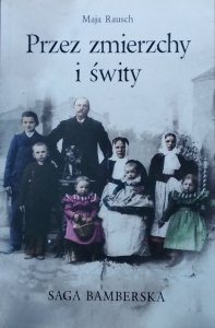 Maja Rausch • Przez zmierzchy i świty. Saga bamberska