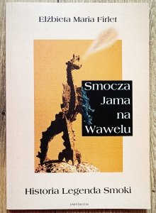 Elżbieta Maria Firlet • Smocza Jama na Wawelu. Historia Legenda Smoki