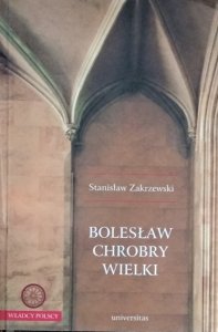 Stanisław Zakrzewski • Bolesław Chrobry Wielki