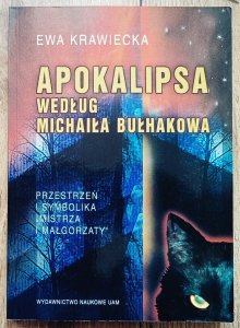Ewa Krawiecka • Apokalipsa według Michaiła Bułhakowa. Przestrzeń i symbolika Mistrza i Małgorzaty