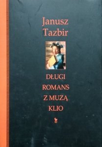 Janusz Tazbir • Długi romans z muzą Klio