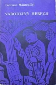 Tadeusz Manteuffel • Narodziny herezji. Wyznawcy dobrowolnego ubóstwa w średniowieczu