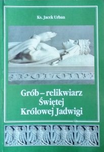 Jacek Urban • Grób - relikwiarz Świętej Królowej Jadwigi