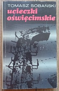 Tomasz Sobański • Ucieczki oświęcimskie