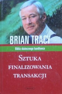 Brian Tracy • Sztuka finalizowania transakcji 