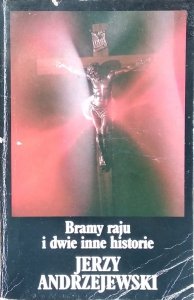 Jerzy Andrzejewski • Bramy raju i dwie inne historie 