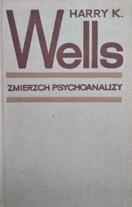 Harry K. Wells • Zmierzch psychoanalizy. Od Freuda do Fromma