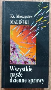 Ks. Mieczysław Maliński • Wszystkie nasze dzienne sprawy