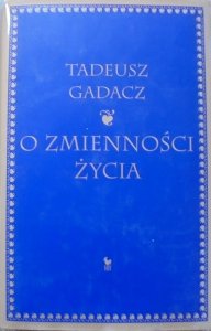 Tadeusz Gadacz • O zmienności życia
