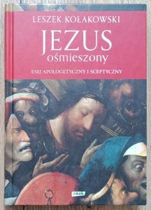 Leszek Kołakowski • Jezus ośmieszony. Esej apologetyczny i sceptyczny