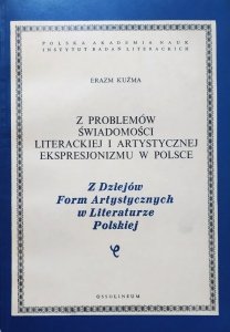 Erazm Kuźma • Z problemów świadomości literackiej i artystycznej ekspresjonizmu w Polsce