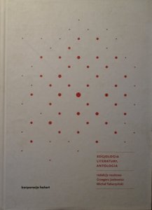 red. Grzegorz Jankowicz, Michał Tabaczyński • Socjologia literatury. Antologia