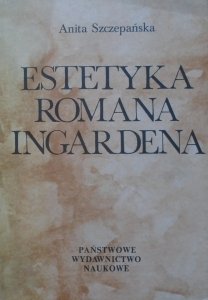 Anita Szczepańska • Estetyka Romana Ingardena