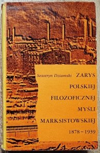 Seweryn Dziamski • Zarys polskiej filozoficznej myśli marksistowskiej 1878-1939